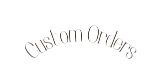 Custom Orders